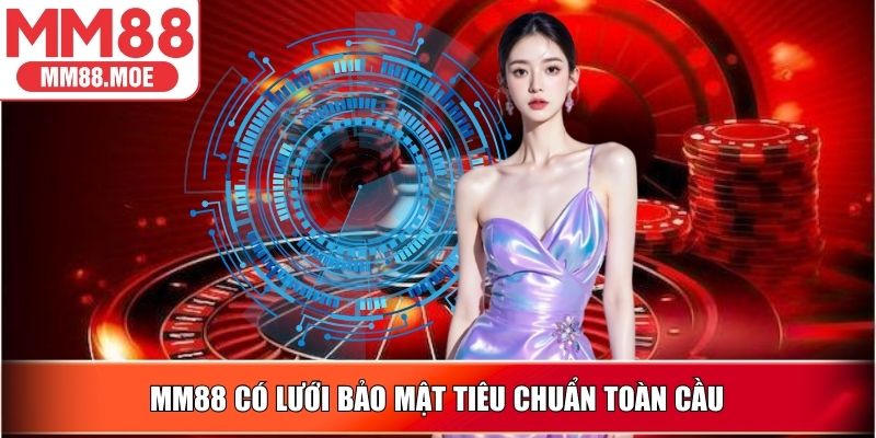 MM88 có lưới bảo mật tiêu chuẩn toàn cầu
