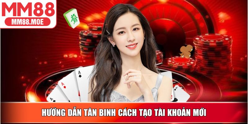 Hướng dẫn tân binh cách tạo tài khoản mới