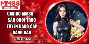 Casino MM88 – Sân Chơi Trực Tuyến Đẳng Cấp Hàng Đầu