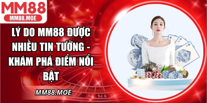 Lý Do MM88 Được Nhiều Tin Tưởng - Khám Phá Điểm Nổi Bật