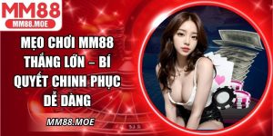 Mẹo Chơi MM88 Thắng Lớn – Bí Quyết Chinh Phục Dễ Dàng