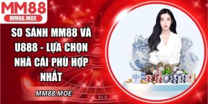 So Sánh MM88 Và U888 - Lựa Chọn Nhà Cái Phù Hợp Nhất
