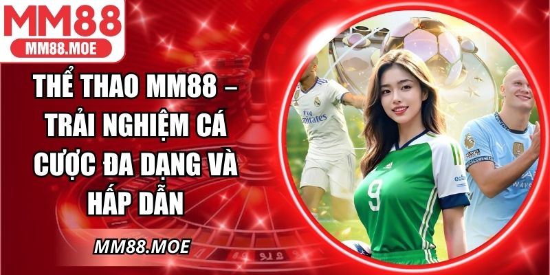 Thể Thao MM88 – Trải Nghiệm Cá Cược Đa Dạng Và Hấp Dẫn